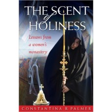 The Scent of Holiness Lessons from a Womens Monast
