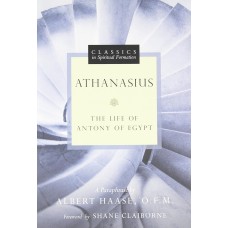 Classics in Spiritual Formation: Athanasius: The Life of Antony of Egypt