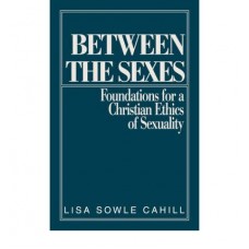 Between The Sexes Foundations for a Christian Ethics of Sexuality- Lisa Cahill