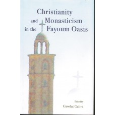 Christianity and Monasticism in the Fayoum Oasis by Gawdat Gabra
