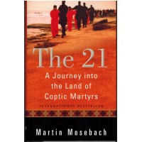The 21: A Journey into the Land of Coptic Martyrs (Hard Cover)