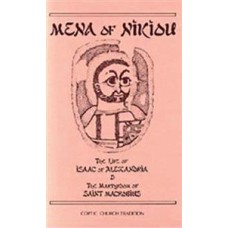 Mena Of Nikiou  The Life of Isaac of Alexandria & The Martyrdom of Saint Macrobius 