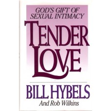 Tender Love: God's Gift of Sexual Intimacy by Bill Hybels