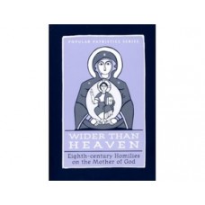 Wider Than Heaven: Eighth-century Homilies on the Mother of God